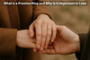 Promise ring meaning to understand and know why it's important in love.
